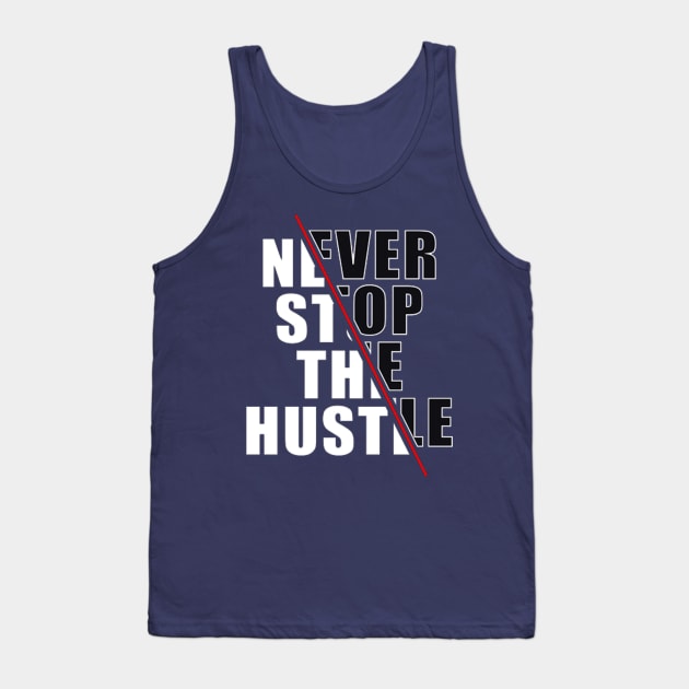 Never Stop The Hustle Tank Top by PRINT-LAND